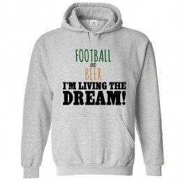 Football and Beer Living the Dream Funny hoodie